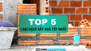 TOP 5 LOẠI GẠCH XÂY NHÀ TỐT