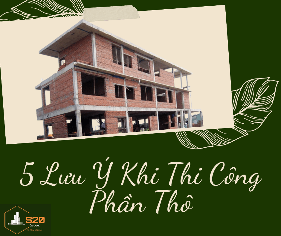 5 Lưu Ý Khi Thi Công Phần Thô